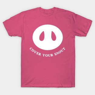 Cover your snout T-Shirt